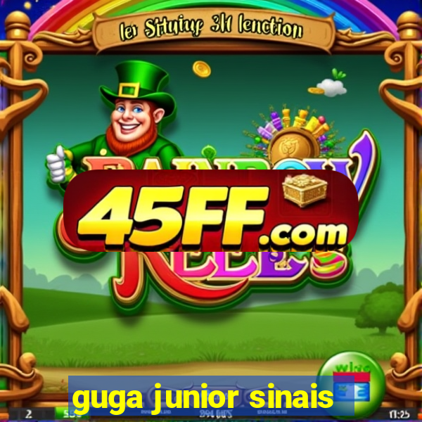 guga junior sinais